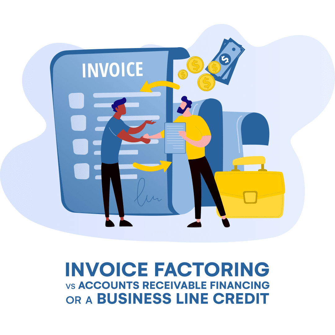 Invoice Factoring versus Accounts Receivable Financing or a Business Line Credit from a bank