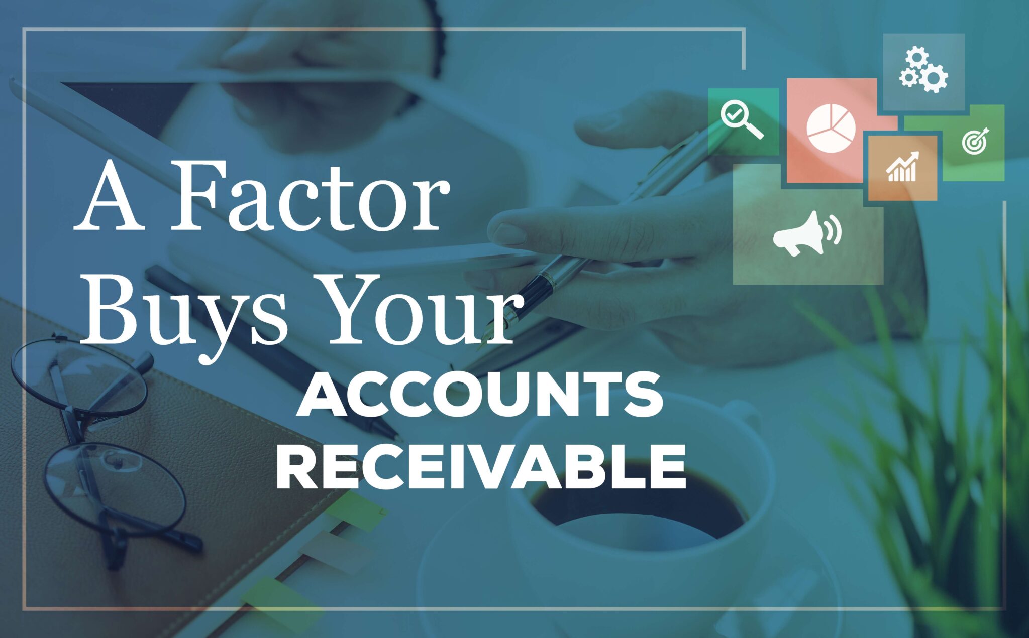 A Factor Buys Your Accounts Receivable