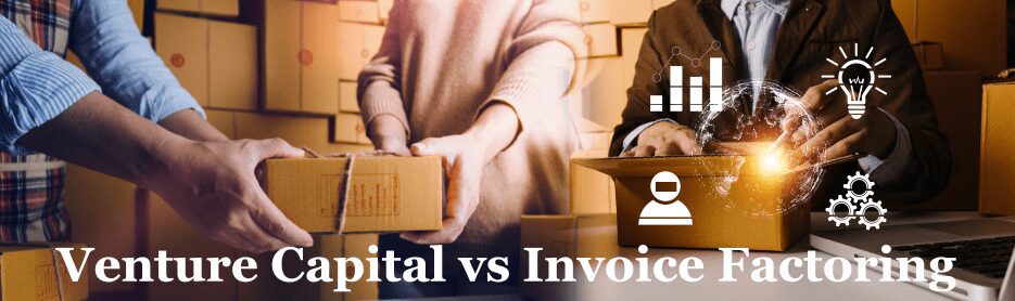 Venture Capital vs Invoice Factoring