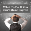 Can't Make Payroll