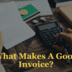 Best Practices for Invoicing Your Customers. What Make a Good Invoice