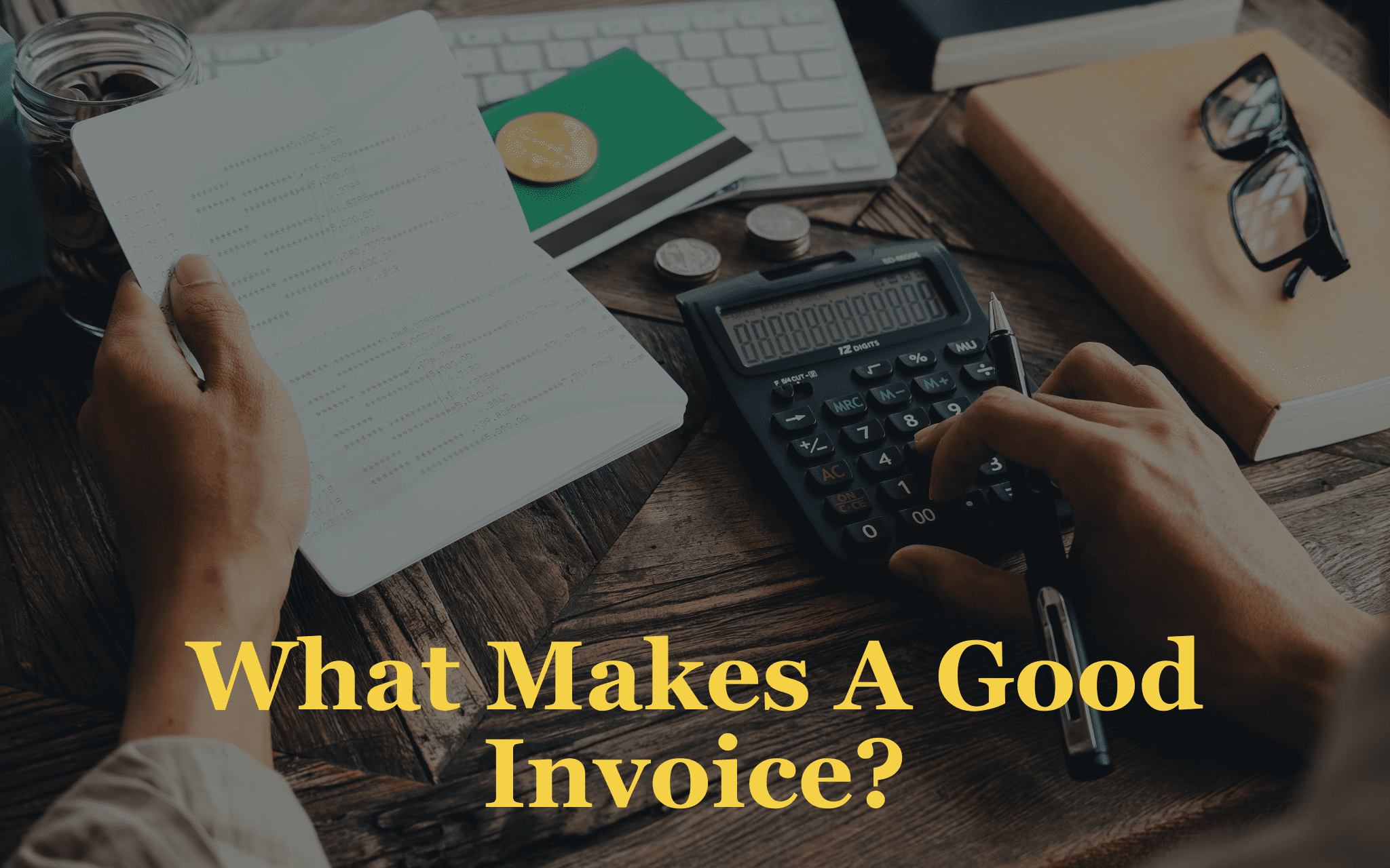 Best Practices for Invoicing Your Customers. What Make a Good Invoice