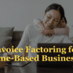 Invoice Factoring for Home-Based Businesses