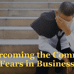 Overcoming common start-up and small business fears