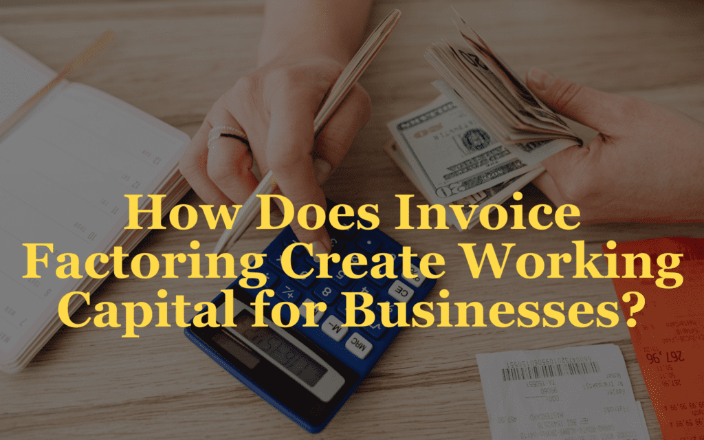 Invoice Factoring Creates Working Capital