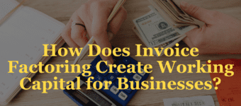 Invoice Factoring Creates Working Capital