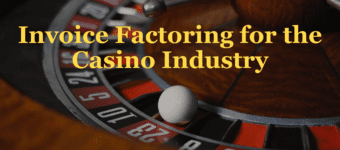 Invoice Factoring for the Hotel Casino Industry